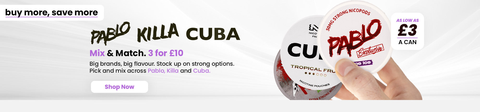 Shop our Pablo, Cuba and Killa 3 for £10 deal